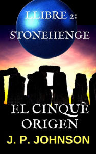 Title: El Cinquè Origen 2. Stonehenge, Author: J. P. Johnson