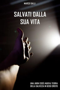 Title: Salvati dalla Sua Vita, Author: Marco Galli