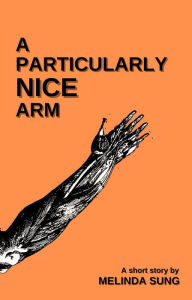 Title: A Particularly Nice Arm, Author: Melinda Sung