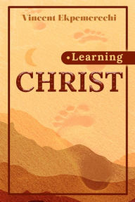 Title: Learning Christ, Author: Vincent Ekpemerechi