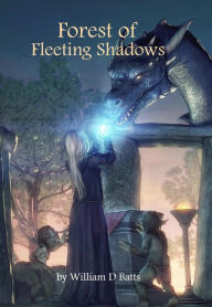 Title: Forest of Fleeting Shadows, Author: William D Batts