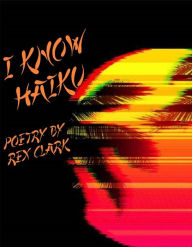 Title: I Know Haiku, Author: Rex Clark