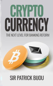 Title: Cryptocurrency: The Next Level for Banking Reform, Author: Sir Patrick Bijou