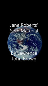 Title: Jane Roberts' Seth Material, Author: Lawrence John Brown