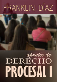 Title: Apuntes de Derecho Procesal I, Author: Franklin Díaz Lárez