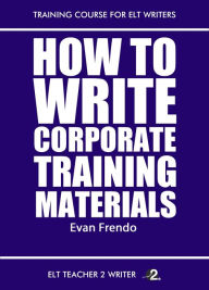 Title: How To Write Corporate Training Materials, Author: Evan Frendo