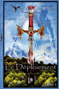 Title: Le Déploiement: La Première Dragonnière (L'Oeil Du Diamant t. 3), Author: Lios-Art (Aka : L.Bourgeois)