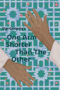 Title: One Arm Shorter Than The Other, Author: Gigi Ganguly