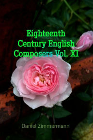 Title: Eighteenth Century English Composers, Vol. XI, Author: Daniel Zimmermann