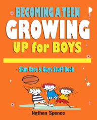 Title: Growing up Book for Boys: Becoming a Teen , Skin Care and Guys Stuff, Author: Nathan Spence