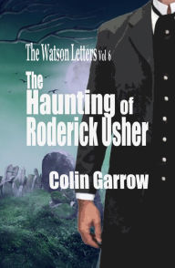 Title: The Watson Letters Volume 6: The Haunting of Roderick Usher, Author: Colin Garrow