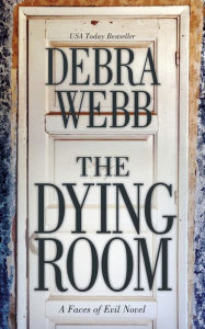 Title: The Dying Room: A Faces of Evil Novel, Author: Debra Webb