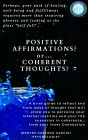Positive Affirmations or Coherent Thoughts? Perhaps, Your Path of Healing, Well-Being and Fulfillment Requires More than Inspiring Phrases and Looking at the Glass 