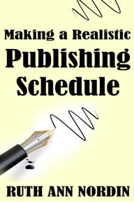 Title: Making a Realistic Publishing Schedule, Author: Ruth Ann Nordin