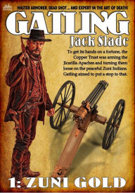 Title: Zuni Gold (Gatling Western #1), Author: Jack Slade