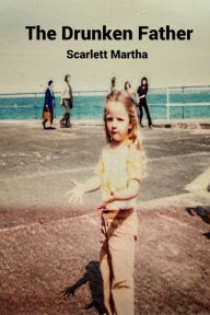 Title: The Drunken Father, Author: Scarlett Martha