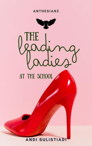 Title: The Leading Ladies at the School, Author: Andi Sulistiadi