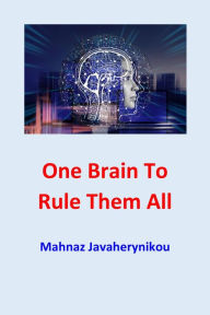 Title: One Brain to Rule Them All, Author: Mahnaz Javaherynikou