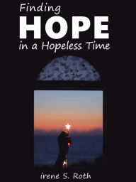 Title: Hope in a Hopeless Time, Author: Irene S. Roth
