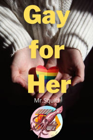 Title: Gay for Her, Author: Mr.Squid