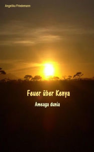 Title: Feuer über Kenya, Author: Angelika Friedemann