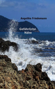 Title: Gefährliche Nähe, Author: Angelika Friedemann