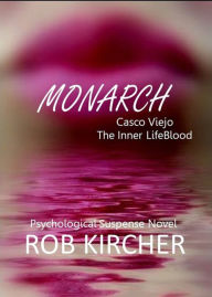 Title: Monarch-Casco Viejo Inner Lifeblood, Author: Rob Kircher
