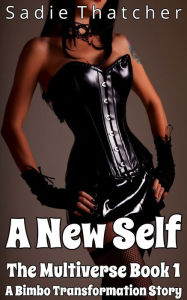 Title: A New Self: A Bimbo Transformation Story, Author: Sadie Thatcher