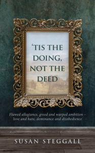 Title: 'Tis the Doing Not the Deed, Author: Susan Steggall