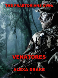 Title: The Praetorians Own: Venatores, Author: Alexa Drake