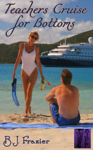 Title: Teachers Cruise for Bottoms, Author: B.J. Frazier