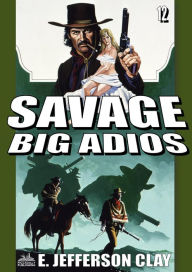 Title: Savage 12: Big Adios (A Clint Savage Adult Western), Author: E. Jefferson Clay