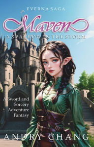 Title: Everna Saga: Maven, A Sparrow in the Storm: A Sword and Sorcery Adventure Story, Author: Andry Chang