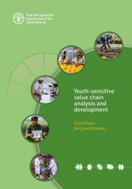 Title: Youth-Sensitive Value Chain Analysis and Development: Guidelines for Practitioners, Author: Food and Agriculture Organization of the United Nations