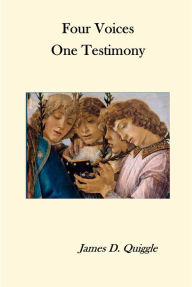 Title: Four Voices, One Testimony, Author: James D. Quiggle