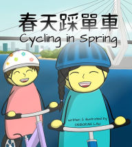 Title: Cycling in Spring: A Cantonese/English Bilingual Rhyming Picture Book (With Traditional Chinese and Jyutping), Author: Deborah Lau