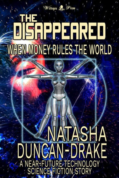 The Disappeared: When Money Rules the World (A near-Future Technology Science Fiction Story)