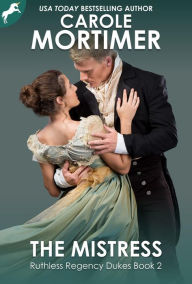 Title: The Mistress (Ruthless Regency Dukes 2), Author: Carole Mortimer