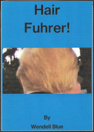 Title: Hair Fuhrer (and Other Presidential Nicknames), Author: Wendell Blue