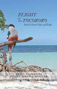 Title: Flight of the Tocororo, Author: Betty Viamontes