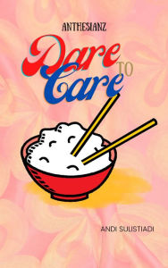 Title: Dare to Care, Author: Andi Sulistiadi