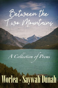 Title: Between the Two Mountains, Author: Worlea-Saywah Dunah