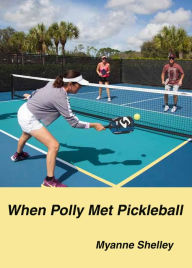 Title: When Polly Met Pickleball, Author: Myanne Shelley