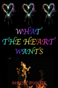 Title: What the Heart Wants, Author: Malik Bundy