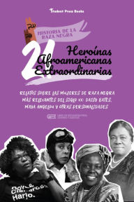 Title: 21 heroínas afroamericanas extraordinarias: Relatos sobre las mujeres de raza negra más relevantes del siglo XX: Daisy Bates, Maya Angelou y otras personalidades, Author: Student Press Books