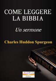 Title: Come leggere la Bibbia. Un Sermone, Author: Charles Huddon Spurgeon