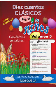 Title: Diez cuentos clásicos para niños con énfasis en valores. Libro ilustrado. Volumen 5, Author: Sergio Gaspar Mosqueda