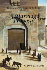 Title: Royal Twins Shalin & Esme Book 7 A Marriage Proposal, Author: Dory Lee Maske