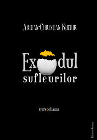 Title: Exodul sufleurilor, Author: Ardian-Christian Kyçyku