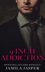 Title: 9-Inch Addiction: BWWM Billionaire Romance, Author: Jamila Jasper